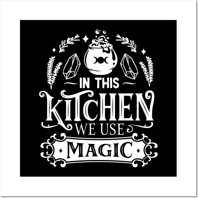 In This Kitchen We Use Magic Wall Art by The Little Store Of Magic